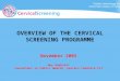 November 2005 Guy Hayhurst Consultant in Public Health, Eastern Cheshire PCT OVERVIEW OF THE CERVICAL SCREENING PROGRAMME