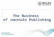The Business of Journals Publishing. Overview What is a journal? How journals have evolved What authors want Submission of an article to the editorial
