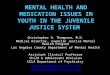 MENTAL HEALTH AND MEDICATION ISSUES IN YOUTH IN THE JUVENILE JUSTICE SYSTEM Christopher R. Thompson, M.D. Medical Director, Juvenile Justice Mental Health