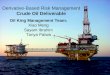 Derivative-Based Risk Management Crude Oil Deliverable Oil King Management Team: Xiao Meng Sayam Ibrahim Tanya Patwa