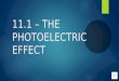 11.1 – THE PHOTOELECTRIC EFFECT Setting the stage for modern physics…
