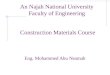 An Najah National University Faculty of Engineering Eng. Mohammed Abu Neamah Construction Materials Course
