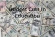 Budget Cuts In Education Melissa Ollerdisse. How Budget Cuts Impact Elementary Schools Fewer resources (Ex. Less textbooks) After school programs are