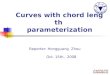 Curves with chord length parameterization Reporter: Hongguang Zhou Oct. 15th, 2008