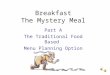 Breakfast The Mystery Meal Part A The Traditional Food Based Menu Planning Option