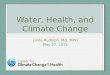 Water, Health, and Climate Change Linda Rudolph, MD, MPH May 27, 2015