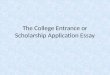 The College Entrance or Scholarship Application Essay
