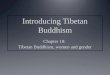 Main topics covered Introduction Gender in Tibetan society Women’s religious roles within Indian Buddhism Women religious roles within Tibetan Buddhism