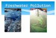 Freshwater Pollution. Water Pollution  Water pollution – chemical, physical or biological things in the water which degrade the quality of the water