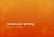 Persuasive Writing Purpose: To Persuade. Vocabulary 1.Persuasive 2.Expository 3.Narrative 4.Thesis Statement 5.Outline 6.Introduction 7.Conclusion 8.Evidence/Support