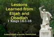Lessons Learned from Elijah and Obadiah 1 Kings 18:1-16 Sculpture of Elijah on top of Mt. Carmel in Israel