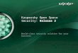 Kaspersky Open Space Security: Release 2 World-class security solution for your business