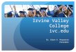 Irvine Valley College ivc.edu Dr. Glenn R. Roquemore President