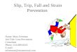 Slip, Trip, Fall and Strain Prevention Name: Mary Freeman Job Title: Loss Prevention Consultant Phone: 214-689-8243 E-mail: mfreeman@texasmutual.com