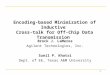 1 Encoding-based Minimization of Inductive Cross-talk for Off-Chip Data Transmission Brock J. LaMeres Agilent Technologies, Inc. Sunil P. Khatri Dept