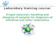 Laboratory training course: Proper selection, handling and shipping of samples for diagnosis of influenza and other respiratory viruses