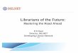 Librarians of the Future: Mastering the Road Ahead H K Kaul Director, DELNET Developing Library Network 2013