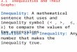 3.1 Inequalities and Their Graphs: Inequality: A mathematical sentence that uses and inequality symbol (, ≤, ≥) to compare the values of two expressions