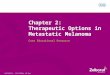 CONFIDENTIAL – FOR INTERNAL USE ONLY Chapter 2: Therapeutic Options in Metastatic Melanoma Core Educational Resource