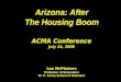 Arizona: After The Housing Boom Arizona: After The Housing Boom ACMA Conference July 24, 2008 Lee McPheters Professor of Economics W. P. Carey School of