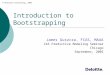 © Deloitte Consulting, 2005 Introduction to Bootstrapping James Guszcza, FCAS, MAAA CAS Predictive Modeling Seminar Chicago September, 2005