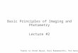 Basic Principles of Imaging and Photometry Lecture #2 Thanks to Shree Nayar, Ravi Ramamoorthi, Pat Hanrahan