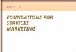 Part 1 FOUNDATIONS FOR SERVICES MARKETING 1-1. Chapter 1 Introduction to Services  What are Services?  Why Service Marketing?  Service and Technology