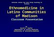 Ethnomedicine in Latino Communities of Madison Classroom Presentation by David S. Kiefer Department of Family Medicine University of Wisconsin—Madison