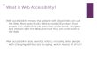 + What is Web Accessibility? Web accessibility means that people with disabilities can use the Web. More specifically, Web accessibility means that people