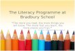 The Literacy Programme at Bradbury School “The more you read, the more things you will know. The more that you learn, the more places you'll go.” - Dr