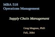 MBA 518 Operations Management Supply Chain Management Greg Magnan, PhD Fall, 2004