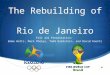 The Rebuilding of Rio de Janeiro PLSC 422 Presentation: Emma Watts, Mark Phelps, Todd Goldstein, and David Koontz