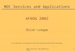 NOC Services and Applications1 AFNOG 2002 Brian Longwe *some slides based on the netmgt talks in NTW T2-99 by Abha Ahuja and NTW T4-98 by Scott Bradner