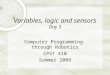 Variables, logic and sensors Day 3 Computer Programming through Robotics CPST 410 Summer 2009
