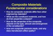 Composite Materials Fundamental considerations How do composite materials differ from other engineering materials? What are the constituent materials,