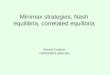 Minimax strategies, Nash equilibria, correlated equilibria Vincent Conitzer conitzer@cs.duke.edu