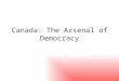 Canada: The Arsenal of Democracy How the War Changed our International Identity