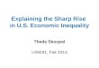 Explaining the Sharp Rise in U.S. Economic Inequality Theda Skocpol USW31, Fall 2014