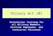 Privacy Act 101 Orientation training for all Military Members, Civilian Employees, and Contractor Personnel