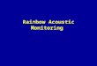 Rainbow Acoustic Monitoring. RAM Overview Respiration Rate and Pulse Oximetry Methods Acoustic Respiration Rate (RRa) RRa Accuracy RRa Testimonials Clinical