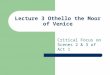 Lecture 3 Othello the Moor of Venice Critical Focus on Scenes 2 & 3 of Act 1