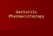 Geriatric Pharmacotherapy. Objectives 1. Understand key issues in geriatric pharmacotherapy 2. Understand the effect age on pharmacokinetics and pharmacodynamics