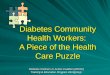 Diabetes Community Health Workers: A Piece of the Health Care Puzzle Diabetes Partners In Action Coalition (DPAC) Diabetes Partners In Action Coalition