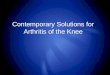 Contemporary Solutions for Arthritis of the Knee