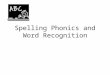 Spelling Phonics and Word Recognition. Overview What are phonics, word study, and word recognition? How do spelling and word recognition knowledge typically