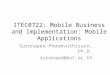 ITEC0722: Mobile Business and Implementation: Mobile Applications Suronapee Phoomvuthisarn, Ph.D. suronape@mut.ac.th