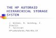 THE HP AUTORAID HIERARCHICAL STORAGE SYSTEM J. Wilkes, R. Golding, C. Staelin T. Sullivan HP Laboratories, Palo Alto, CA