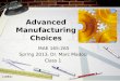 8/12/2015 Advanced Manufacturing Choices MAE 165-265 Spring 2013, Dr. Marc Madou Class 1