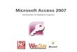 Microsoft Access 2007 Microsoft Access 2007 Introduction to Database Programs