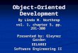 Object-Oriented Development By Linda M. Northrop vol. 1, chapter 5, pp. 291-300 Presented by: Gleyner Garden EEL6883 Software Engineering II